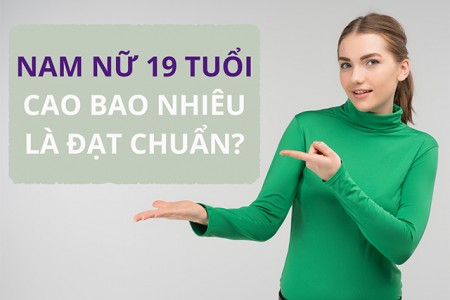 19 tuổi cao bao nhiêu là chuẩn?
