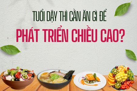 Những thực phẩm giúp tăng chiều cao tốt nhất cho tuổi dậy thì Những thực phẩm giúp tăng chiều cao tốt nhất cho tuổi dậy thì