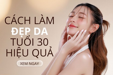Tuyệt chiêu làm đẹp da tuổi 30, chăm sóc da hiệu quả
