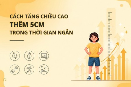 Cách giúp trẻ tăng chiều cao thêm 5cm trong thời gian ngắn