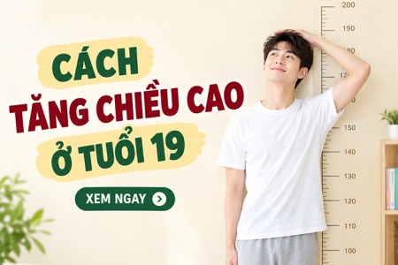 Cách tăng chiều cao ở tuổi 19 hiệu quả nhất Cách tăng chiều cao ở tuổi 19 hiệu quả nhất