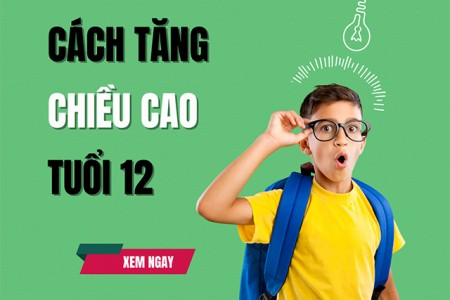 Cách tăng chiều cao ở tuổi 12 hiệu quả khoa học