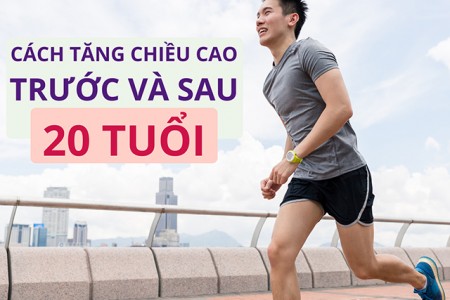 Cách tăng chiều cao hiệu quả nhất trước và sau tuổi 20 Cách tăng chiều cao hiệu quả nhất trước và sau tuổi 20