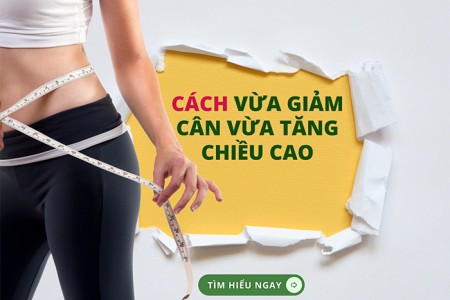 Cách vừa giảm cân vừa tăng chiều cao nhanh chóng