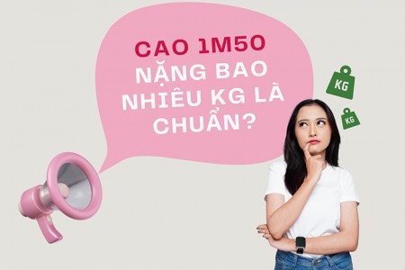 Cao 1m50 nặng bao nhiêu kg là đạt chuẩn? Cao 1m50 nặng bao nhiêu kg là đạt chuẩn?