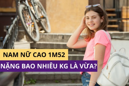 Cao 1m52 nặng bao nhiêu kg là vừa?