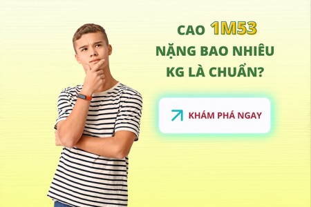 Cao 1m53 nặng bao nhiêu kg là đạt chuẩn? Cao 1m53 nặng bao nhiêu kg là đạt chuẩn?
