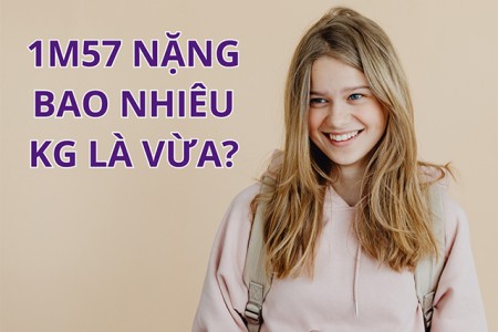 1m57 nặng bao nhiêu kg là vừa?
