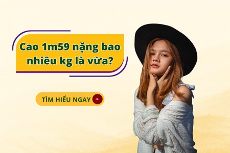 Cao 1m59 nặng bao nhiêu kg là vừa?
