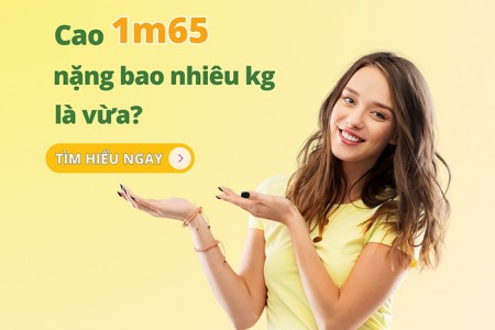 Cao 1m65 nặng bao nhiêu kg là vừa?