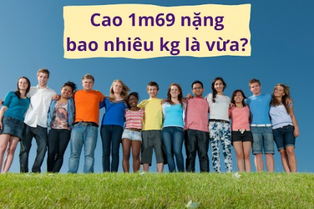 Cao 1m69 nặng bao nhiêu kg là vừa?