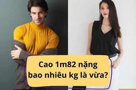 Cao 1m82 nặng bao nhiêu kg là vừa?