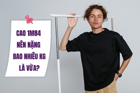 Cao 1m84 nặng bao nhiêu kg là chuẩn?