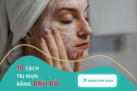 Top 10 cách trị mụn bằng đậu đỏ hiệu quả
