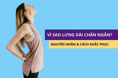 Lưng dài chân ngắn - Nguyên nhân do đâu