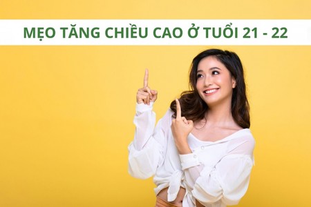 Mẹo nhỏ giúp bạn tăng chiều cao ở tuổi 21 - 22 Mẹo nhỏ giúp bạn tăng chiều cao ở tuổi 21 - 22