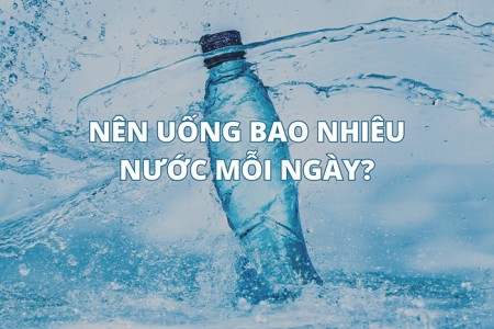 Nên uống bao nhiêu nước mỗi ngày & thời điểm nào là tốt nhất?