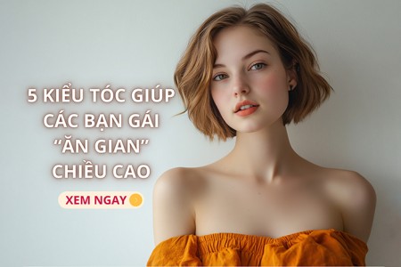 Những kiểu tóc giúp bạn gái “ăn gian” chiều cao Những kiểu tóc giúp bạn gái “ăn gian” chiều cao