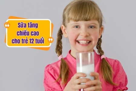 Top loại sữa tăng chiều cao cho trẻ 12 tuổi tốt nhất