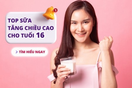 Top loại sữa tăng chiều cao cho tuổi 16 tốt nhất