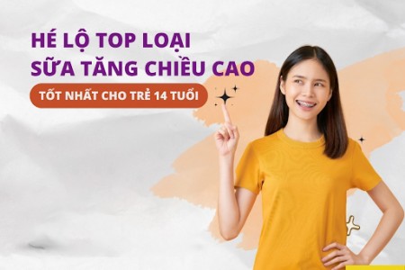 Top loại sữa tăng chiều cao cho trẻ 14 tuổi tốt nhất