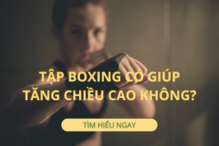 Tập boxing có giúp tăng chiều cao không? Tập boxing có giúp tăng chiều cao không?