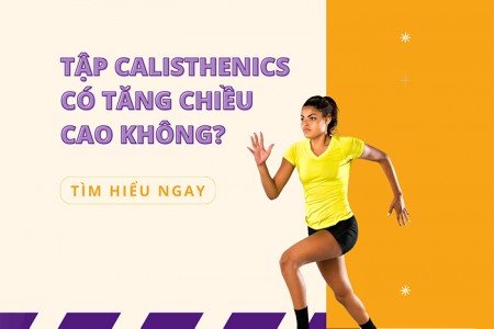 Tập Calisthenics có tăng chiều cao không?