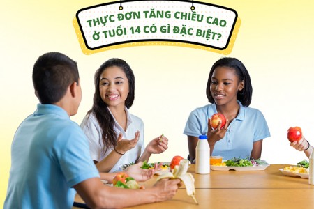 Thực đơn tăng chiều cao ở tuổi 14 có gì đặc biệt? Thực đơn tăng chiều cao ở tuổi 14 có gì đặc biệt?