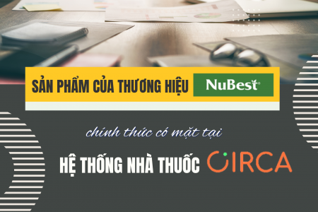 6 lợi ích mua sắm sản phẩm NuBest tại hệ thống Nhà thuốc Circa