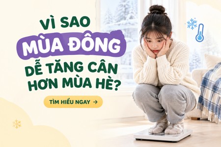 Vì sao mùa đông dễ tăng cân hơn mùa hè? Vì sao mùa đông dễ tăng cân hơn mùa hè?