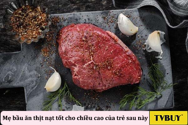 nên ăn thịt nạt khi mang thai để sau này trẻ cao lớn