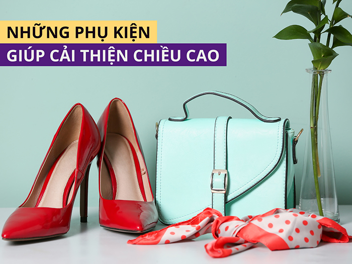 Chiều cao nữ dưới 1m55 có thể cải thiện nhờ vào các loại phụ kiện phù hợp