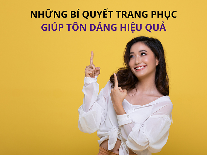 Tổng hợp những cách chọn trang phục giúp cải thiện vóc dáng