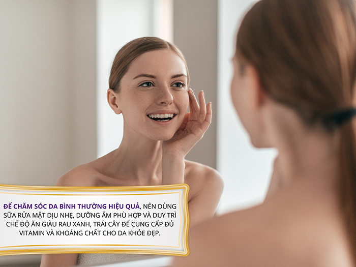 Với da bình thường, làm sạch da và chú ý dinh dưỡng giúp da đẹp hơn hiệu quả