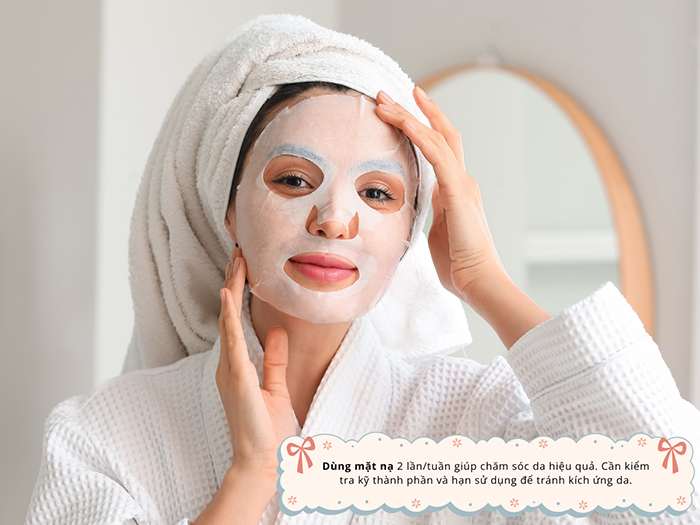 Sử dụng mặt nạ bổ sung dưỡng chất, cấp ẩm, hỗ trợ chăm sóc da
