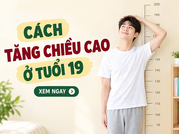 Tuổi 19 vẫn còn tăng một chút chiều cao nếu áp dụng đúng cách.