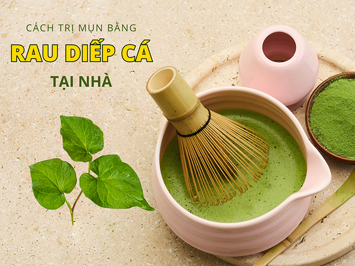 Trị mụn bằng rau diếp cá giúp bạn lấy làn da mịn màng