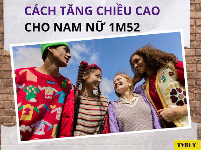 Những phương pháp hỗ trợ tăng chiều cao cho nam nữ từ 1m52