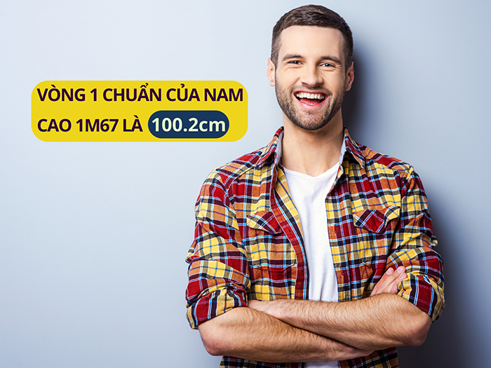 Vòng 1 chuẩn của nam cao 1m67 là 100.2cm