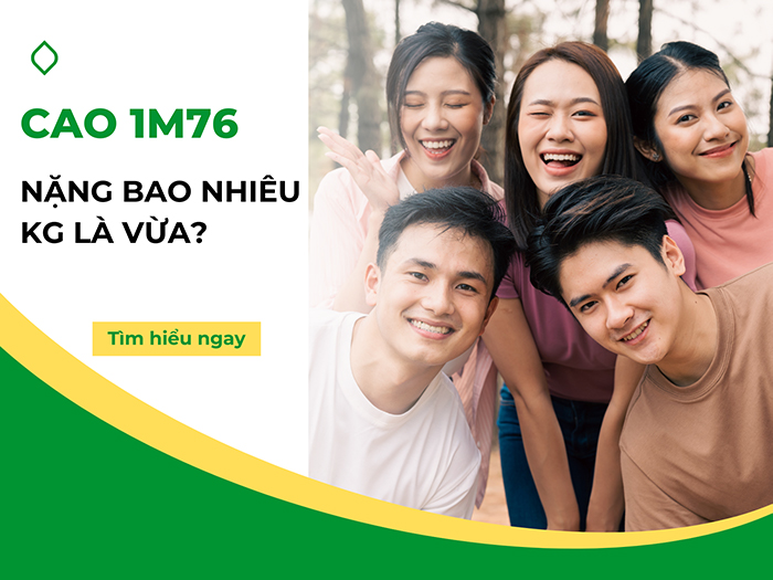Cao 1m76 nặng bao nhiêu kg là vừa đẹp?