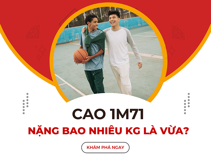 Cao 1m71 nên nặng bao nhiêu kg là vừa?