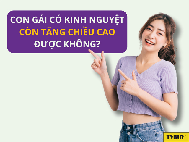 Sau khi có kinh nguyệt chiều cao vẫn có thể tăng thêm