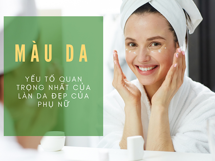 Màu sắc da - yếu tố quyết định đến vẻ ngoài của người phụ nữ&nbsp;