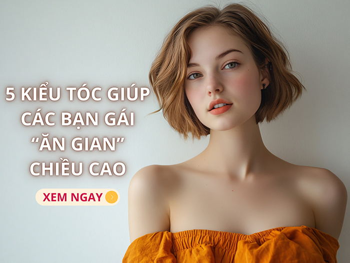 Những kiểu tóc giúp nữ giới trông cao hơn