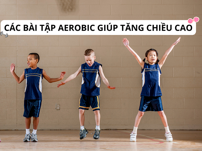 Tổng hợp các động tác, bài tập Aerobic giúp tăng chiều cao cho trẻ