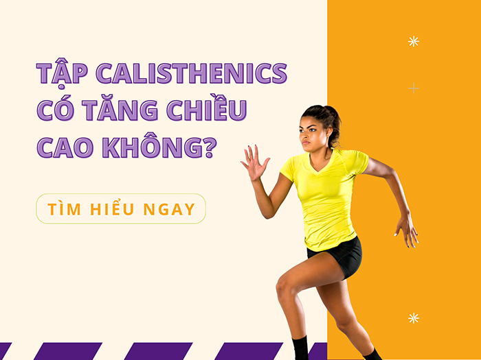 Tập Calisthenics có thể giúp tăng chiều cao