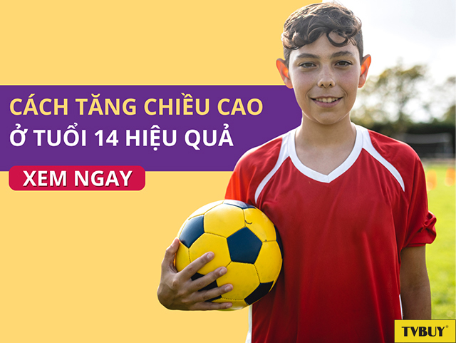 12 cách tăng chiều cao hiệu quả cho trẻ 14 tuổi