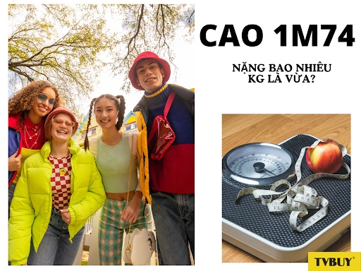 Cân nặng chuẩn đối với chiều cao 1m74 là bao nhiêu? 