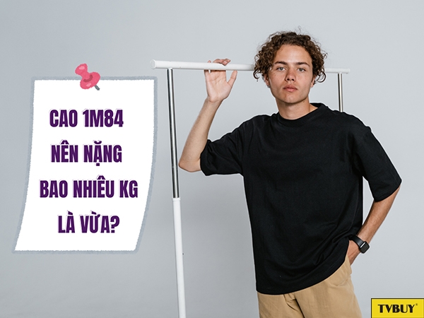 1m84 là chiều cao ấn tượng, nhưng cân nặng nào mới giúp bạn cân đối vóc dáng?