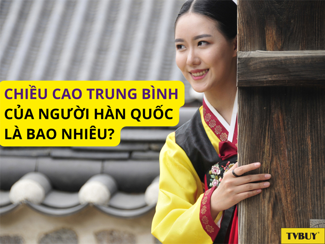 Chiều cao trung bình người Hàn hiện tại là bao nhiêu?